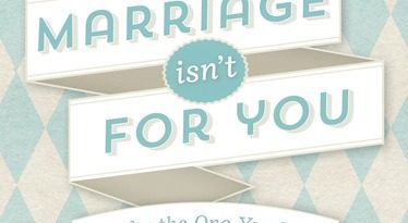 Marriage Isnt For You