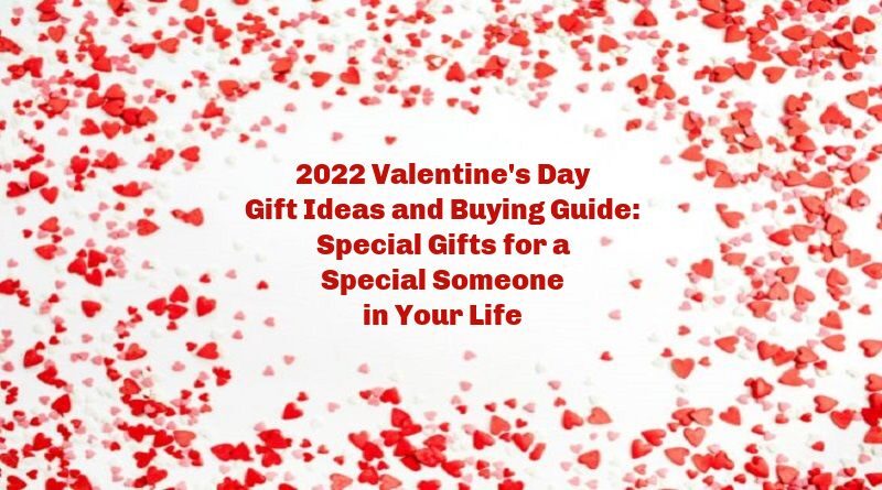 2022 Valentine's Day Gift Ideas and Buying Guide: Special Gifts for a Special Someone in Your Life