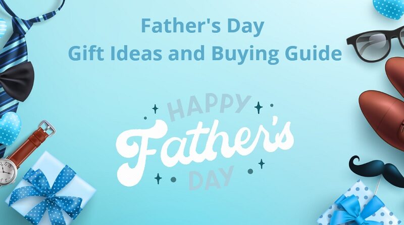 Father's Day Gift Ideas and Buying Guide