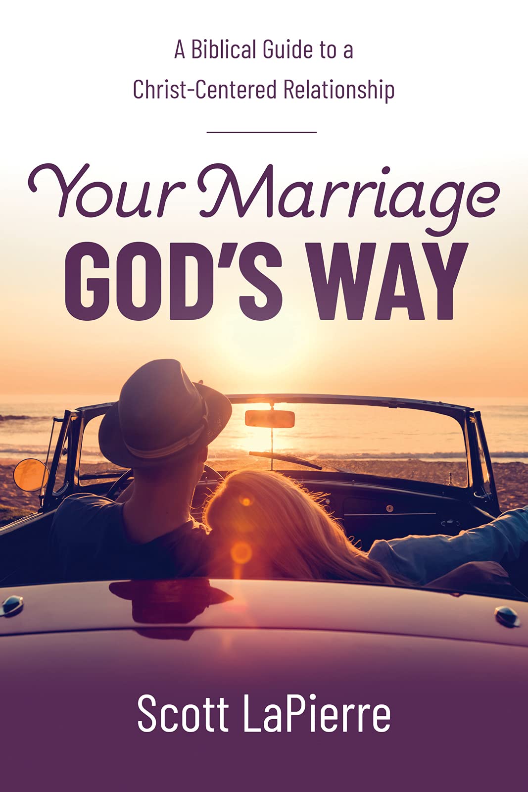 YOUR MARRIAGE GOD'S WAY A Biblical Guide to a Christ-Centered Relationship
