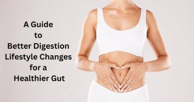 A Guide to Better Digestion - Lifestyle Changes for a Healthier Gut / Gut Health