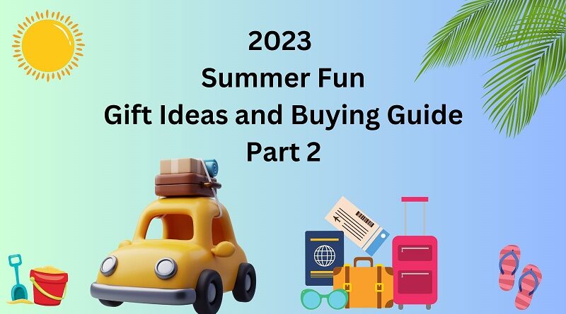2023 Summer Fun Gift Ideas and Buying Guide Part 2