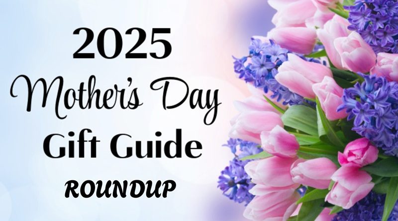 2025 Mother's Day Gift Guide Roundup