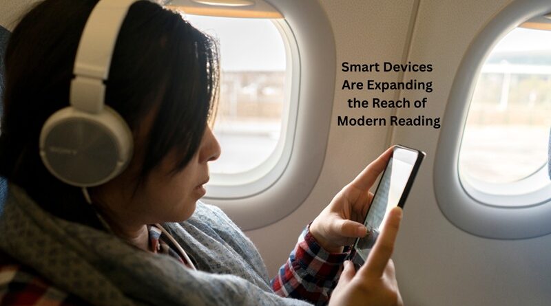 Smart devices are expanding the reach of modern reading.