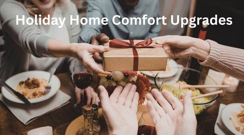 Holiday Home Comfort Upgrades That Make Every Gathering Warmer