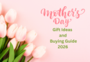 Mother's Day Gift Ideas and Buying Guide 2026