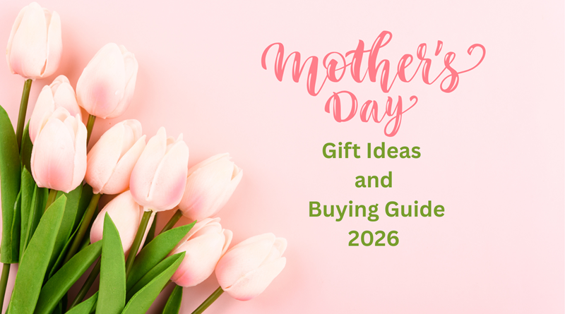 Mother's Day Gift Ideas and Buying Guide 2026